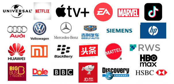 We have worked with: Universal, Netflix, BBC, Marvel, Discovery, HSBC, Audi, Volkswagen (VW), Mercedes Benz, Geely China, Siemens, HP, Huawei, Xiaomi, Blackberry, Byte Dance China, Zuoyebang China, Mattel, Localsoft, Detol China, EA, Electronic Arts, Bytedance, Tiktok, Douyin, JD, Jingdong, Big Bus Tours, HBO, Apple TV, RWS, Dole